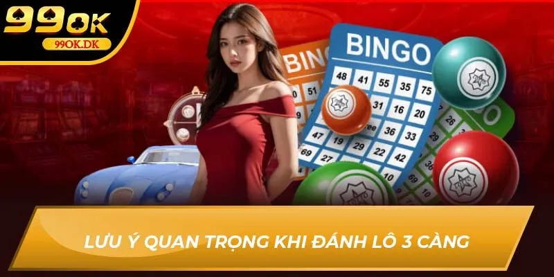Lưu ý quan trọng khi đánh lô 3 càng