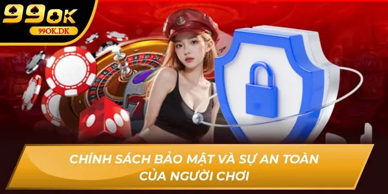 Chính sách bảo mật và sự an toàn của người chơi
