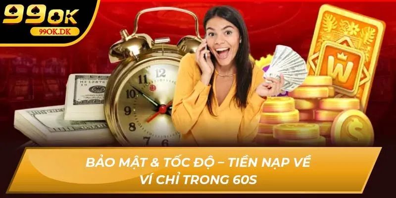 Bảo mật & tốc độ – Tiền nạp về ví chỉ trong 60s